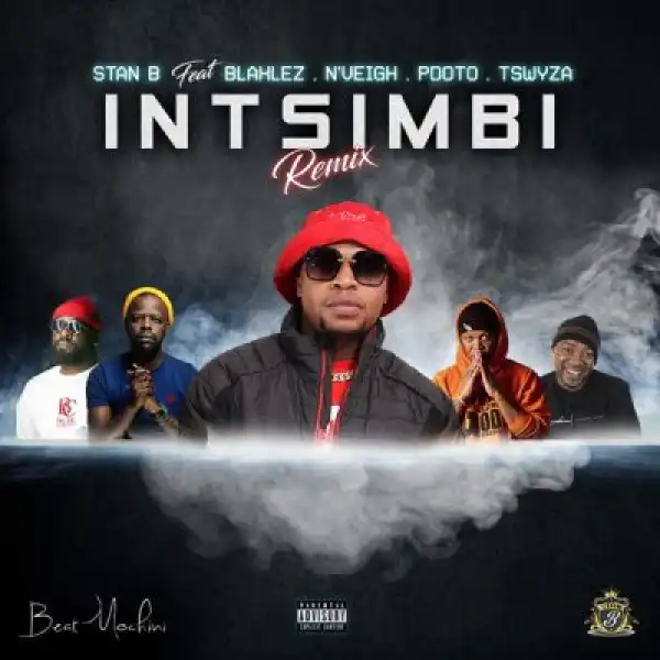Stan B ft Blaklez, Tswyza, P Dot O & N’Veigh – Intsimbi (Remix)