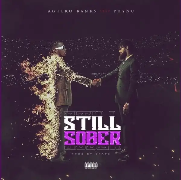 Aguero Banks – Still Sober ft. Phyno