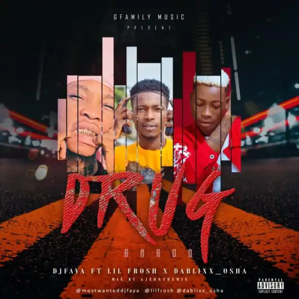 DJ Faya – Drug Baron Ft. Lil Frosh, Dablixx Osha