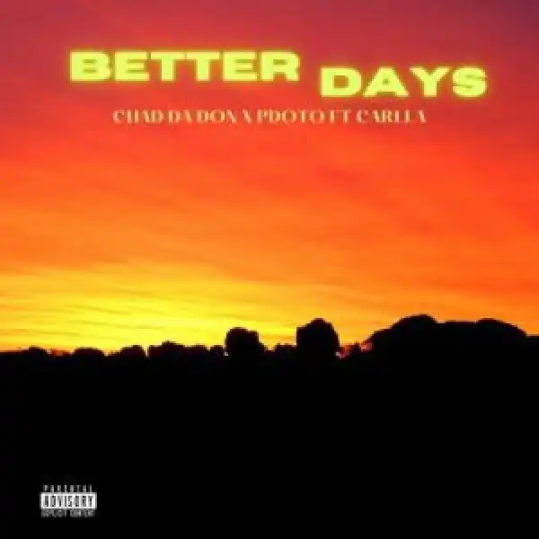 Chad Da Don & PdotO – Better Days ft Carlla