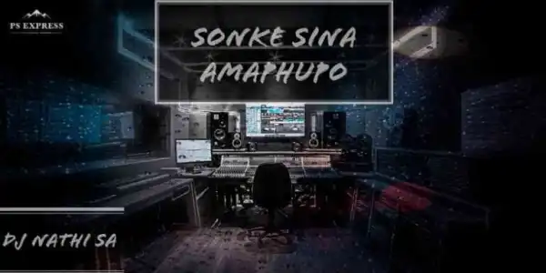 DJ Nathi SA – Sonke Sina Amaphupo