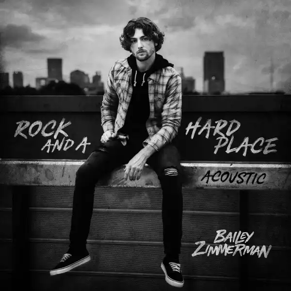 Bailey Zimmerman – Rock and a Hard Place