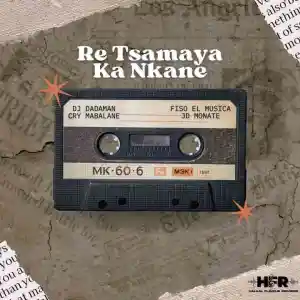 Fiso El Musica, Dj DadaMan, Cry Mabalane & JD Monate – Re Tsamaya Ka Nkane