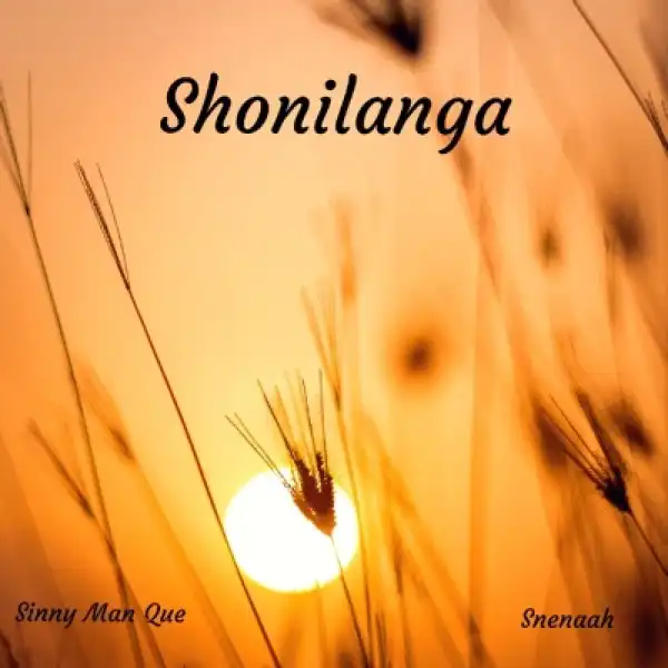 Sinny Man Que & Snenaah – Shonilanga