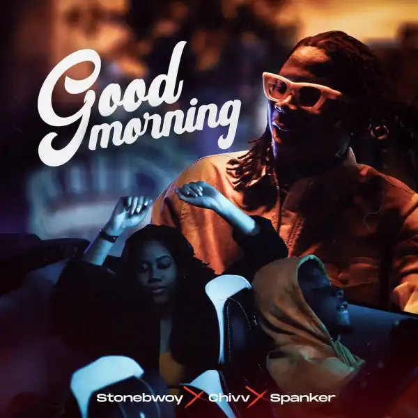 Stonebwoy – Good Morning Ft. Chivv, Spanker