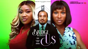 Bridge Between Us (2025 Nollywood Movie)