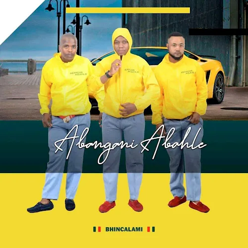 Abangani Abahle – Bhinca Lami ft Sbonga Gcwensa & 2short