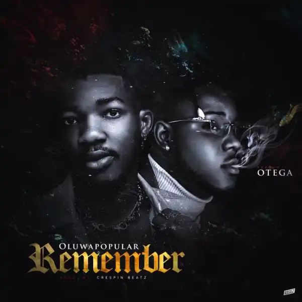 Oluwapopular ft. Otega – Remember