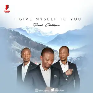 Paul Oluikpe – I Give Myself To You