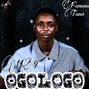 Famous Tano – Ogologo