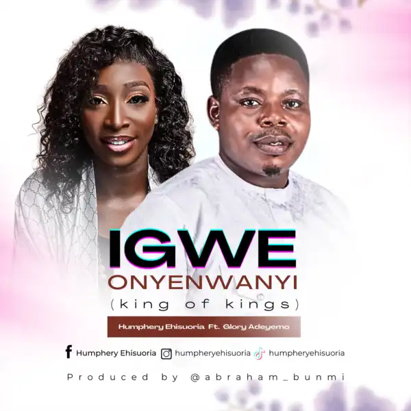 Humphery Ehisuoria – Igwe Onyenwanyi ft Glory Adeyemo