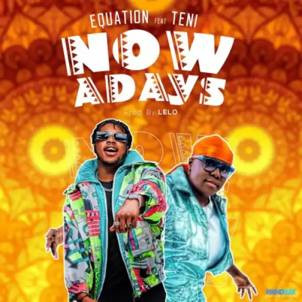 Equation – Nowadays Ft. Teni