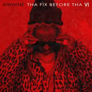 Lil Wayne – Tha Fix Before Tha VI (EP)