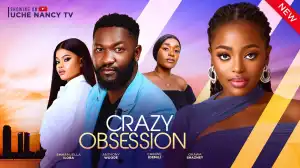 Crazy Obsession (2024 Nollywood Movie)