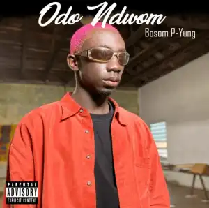 Bosom P-Yung – Odo Ndwom