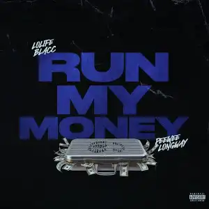 Lolife Blacc Ft. Peewee Longway – Run My Money