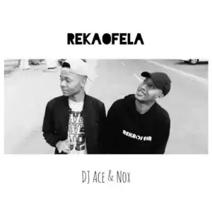 DJ Ace & Nox – Rekaofela