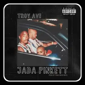 Troy Ave – Jada Pinkett