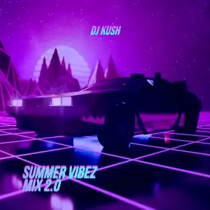 DJ Kush – Summer Vibe Mix 2.0