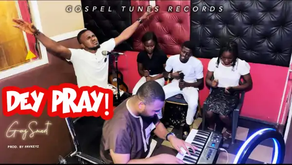 Goz Smart – Dey Pray