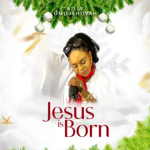 Ailly Omojehova – Jesus is Born