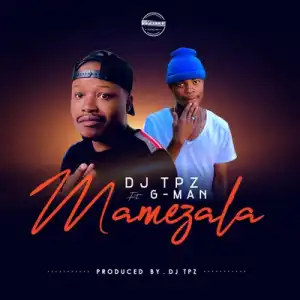 DJ TPZ – Mamezala Ft. G-Man