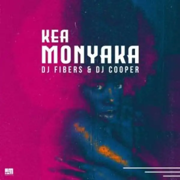DJ Fibers – Kea Monyaka ft. DJ Cooper
