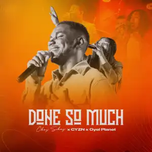 Okey Sokay - Done So Much ft. Oyel Planet & Cyzn