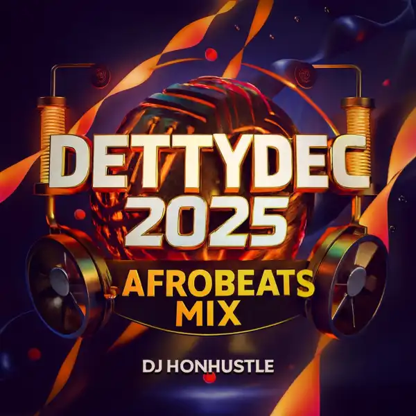 DJ Honhustle – DettyDec 2025 Afrobeats Mix