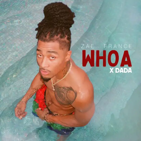 Zae France Ft. Dada – Whoa