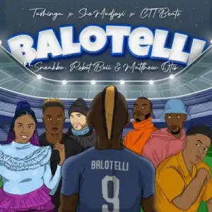 Sho Madjozi, CTT Beats & Tashinga – Balotelli ft Sneakbo, Robot Boii & Matthew Otis