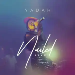 Yadah – Nailed