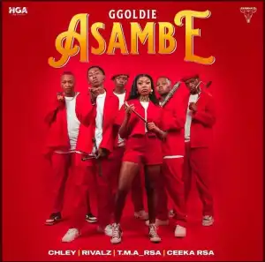 Ggoldie Ft. Chley, Ceeka RSA, T.M.A RSA & Rivalz – Asambe
