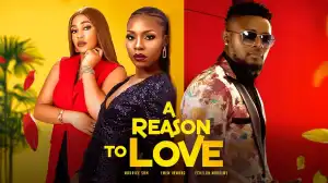 A Reason To Love (2024 Nollywood Movie)