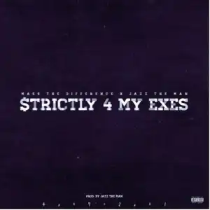 Mass The Difference – Strictly 4 My Exes ft. Jazz The Man