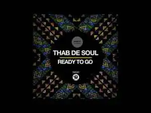 Thab De Soul – Ready To Go (Original Mix)