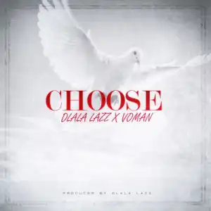 Dlala Lazz – Choose Ft. Voman
