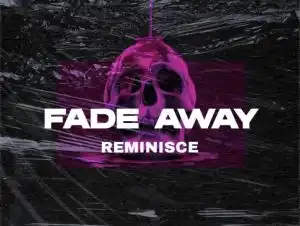 Reminisce – Fade Away