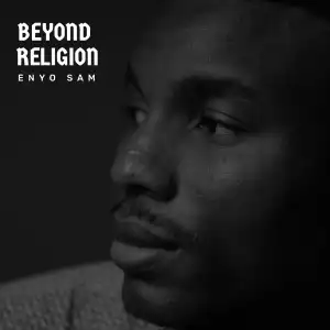 Enyo Sam – Beyond Religion