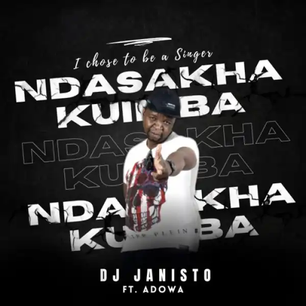 DJ Janisto – Ndasakha Kuimba ft. Adowa