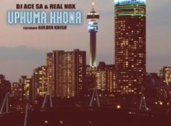DJ Ace & Real Nox – Uphuma Khona ft. Golden Krish