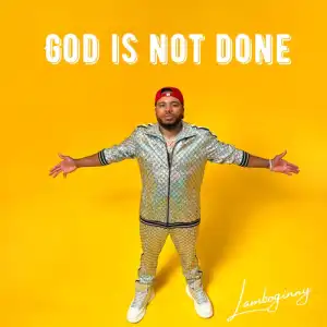 Lamboginny – God Is Not Done