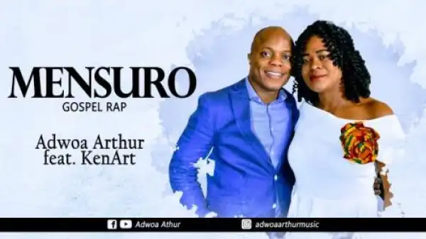 Adwoa Arthur – Mensuro Ft. KenArt