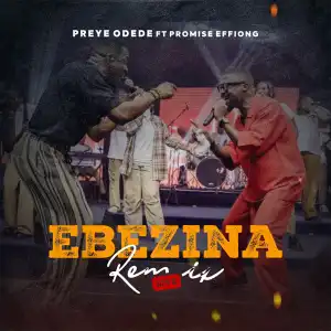 Preye Odede – Ebezina (Remix) ft Promise Effiong