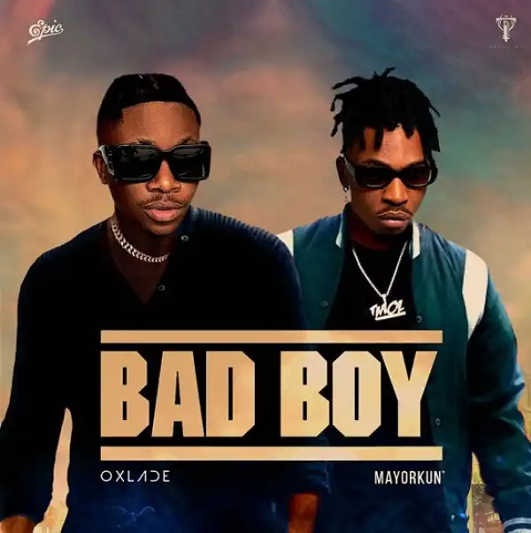 Oxlade ft. Mayorkun – Bad Boy