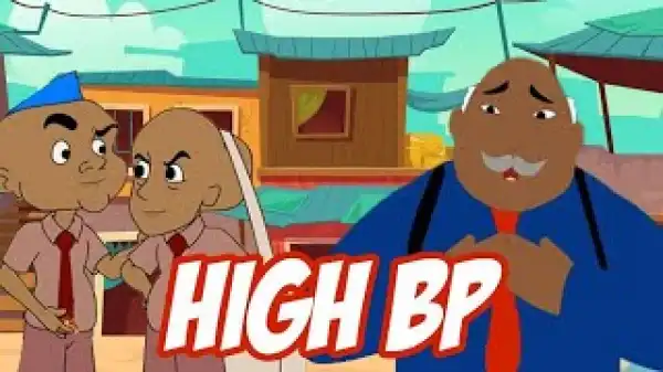 House Of Ajebo – High BP (Comedy Video)