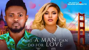 What A Man Can Do For Love (2024 Nollywood Movie)