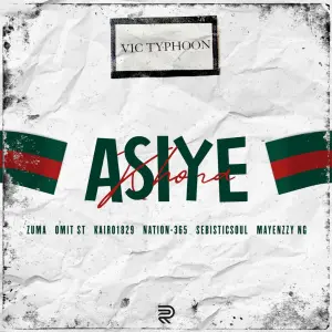 Vic_Typhoon – Asiye Khona ft. Zuma, Omit ST, KAIRO1829 & Nation-365