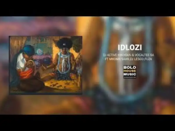 DJ Active Khoisan & VocalTee SA – Idlozi Ft Mkoma Saan & Dj lesco & Fuza