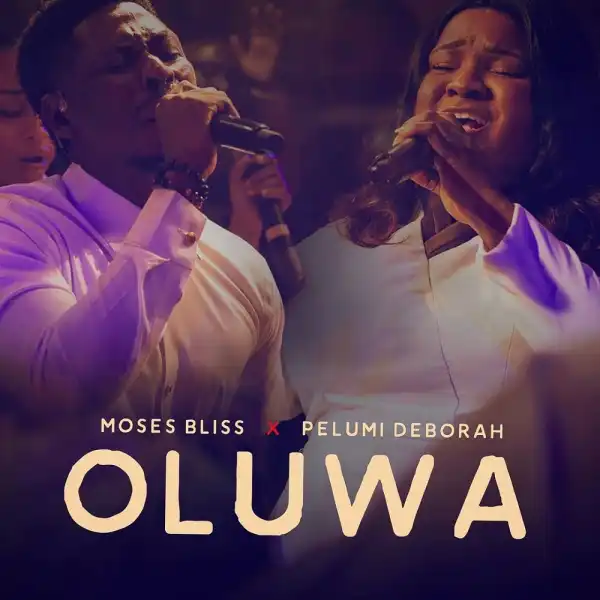 Moses Bliss - Oluwa Ft. Pelumi Deborah
